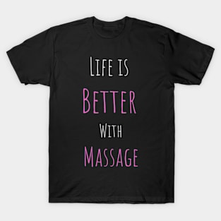 Life IS Better With Massage T-Shirt